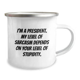 Funny President Gifts for Graduation - 'I'm A President. My Level Of Sarcasm Depends On Your Level Of Stupidity.' Camping Mug, Gifts from Friends to President - Image 2